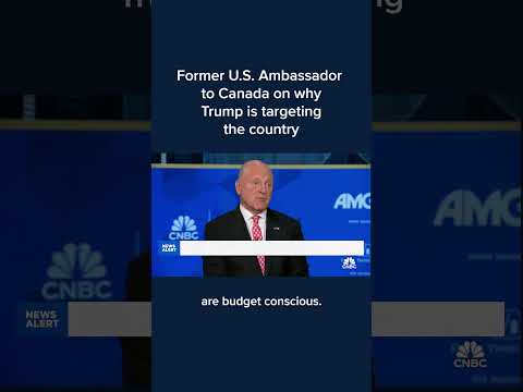 Former U.S. Ambassador to Canada on why Trump is targeting the country
