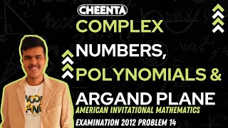 Complex Numbers, Polynomials & Argand Plane | AIME 2012 | Problem 14 | Cheenta