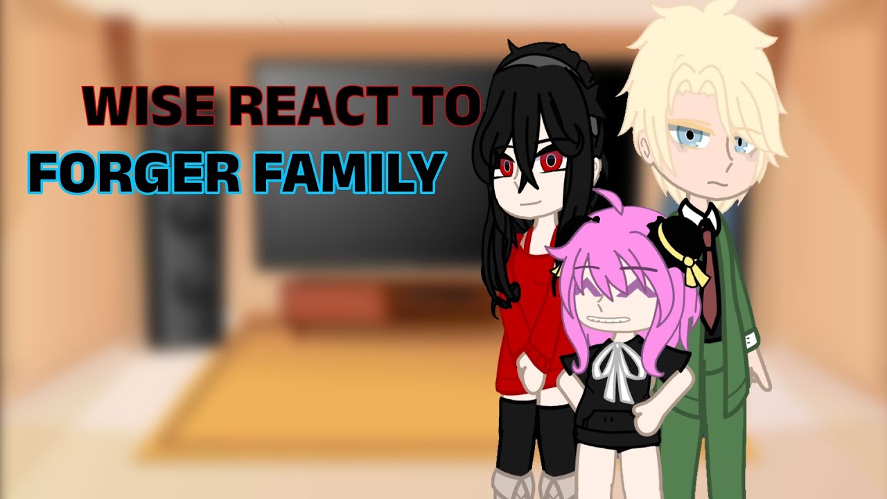 Wise react to forger family || speed up to 2× || @nott.a.hooman || check des. 💗 ||