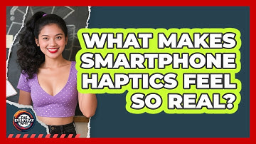 What Makes Smartphone Haptics Feel So Real? - The Everyday Why