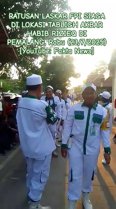 RATUSAN LASKAR FPI SIAGA DI LOKASI TABLIGH AKBAR HABIB RIZIEQ DI PEMALANG, Rabu (23/7/2025) #fpi