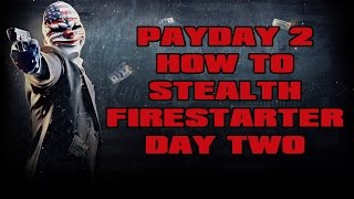Payday 2 - How To Stealth Firestarter Day 2