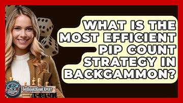 What Is The Most Efficient Pip Count Strategy In Backgammon? - The Board Game Xpert