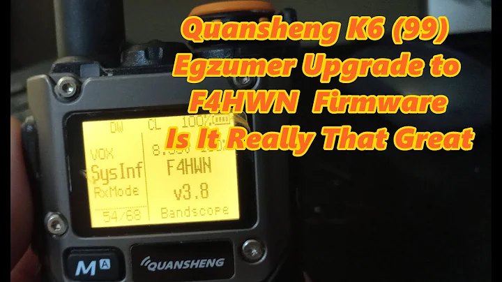 Quansheng K6 99 Egzumer Upgrade to F4HWN  Firmware, Is It Really That Great You Decide