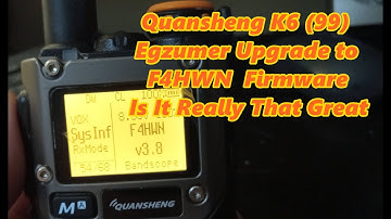 Quansheng K6 99 Egzumer Upgrade to F4HWN  Firmware, Is It Really That Great You Decide