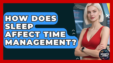 How Does Sleep Affect Time Management? - Sports Jobs