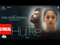 The Girlfriend: Hui Re (Lyrical Video) | Rashmika Mandanna | Rahul R | Deekshith Shetty | Hesham