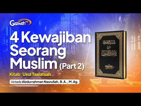 4 Kewajiban Seorang Muslim (Part2) | Ustadz Abdurrahman Nasrullah, B.A