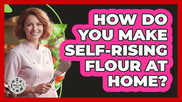 How Do You Make Self-Rising Flour At Home?