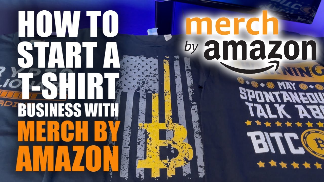 How To Start A T-Shirt Business With Merch By Amazon (No Money Needed) -  YouTube