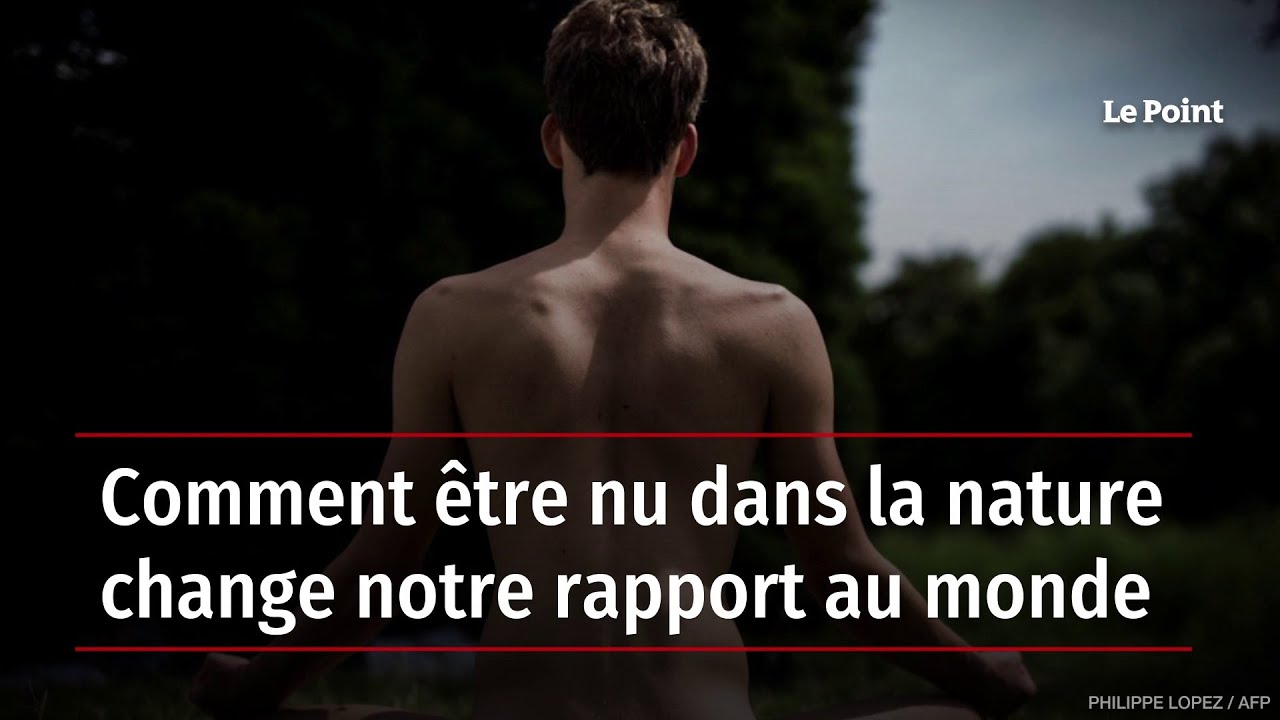 Comment tre Nu Dans La Nature Change Notre Rapport Au Monde YouTube comment-tre-nu-dans-la-nature-change-notre-rapport-au-monde-youtube