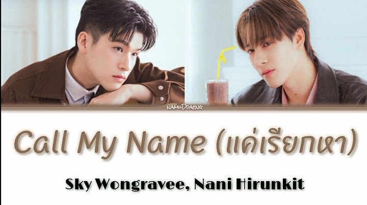 Sky Wongravee, Nani Hirunkit `Call My Name (แค่เรียกหา)` Lyrics [Thai/Rom/Eng]