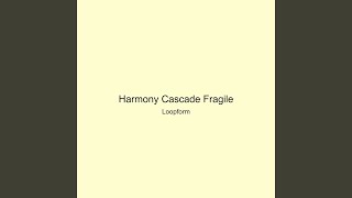 Harmony Cascade Fragile