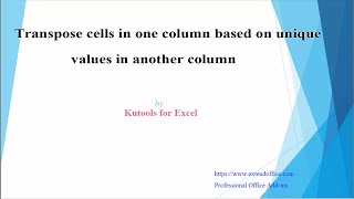 How to transpose cells in one column based on unique values in another using Kutools for Excel