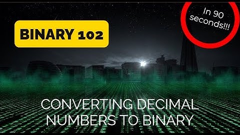 Binary 102: Converting Decimal Numbers to Binary
