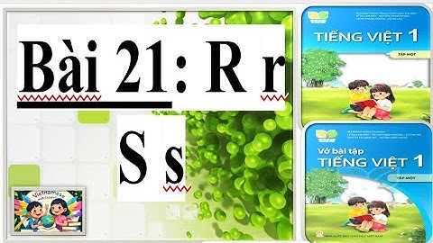 BÀI 21: R S - KẾT NỐI TRI THỨC VỚI CUỘC SỐNG -Tiếng Việt Cùng Bé