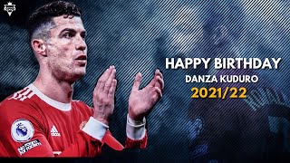 Cristiano Ronaldo ► Happy Birthday (38)  - Danza kuduro ► Skills & Goals ► 2021/22