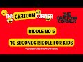 5 riddle for kids  10 seconds riddle  the cartoon corner