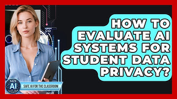 How To Evaluate AI Systems For Student Data Privacy? - Safe AI for The Classroom