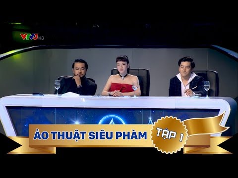 ẢO THUẬT SIÊU PHÀM 2018 - TẬP 1 - FULL HD - PHÁT SÓNG NGÀY 06/05/2018