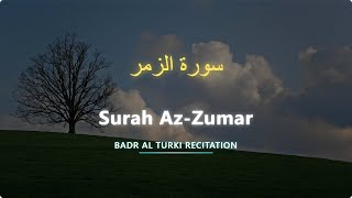 Surah Az-Zumar – Badr Al Turki (With English Translation)