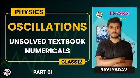 Oscillations Unsolved Textbook Numericals Part-1| Physics Class12 | by Ravi Yadav