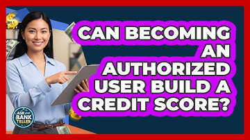 Can Becoming An Authorized User Build A Credit Score?