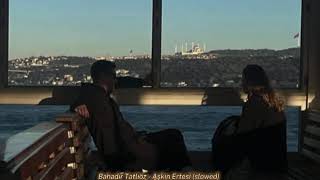 Bahadır Tatlıöz - Aşkın Ertesi (slowed)