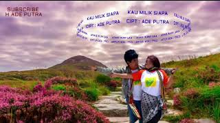 ADE PUTRA - KAU MILIK SIAPA