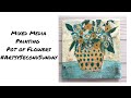 #ArtsySecondSunday/ Easy Mixed Media Painting Pot of Flowers