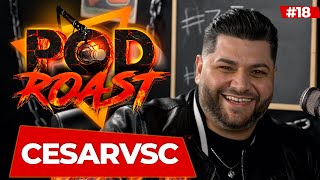 CESARVSC - PODROAST #18