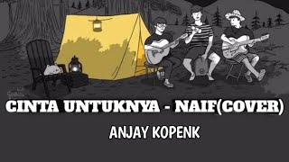 Cinta Untuknya - Naif (Cover )