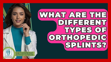 What Are The Different Types Of Orthopedic Splints? - Orthopedic Support Network