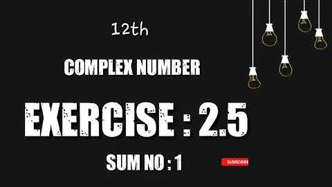 TN 12TH MATHS 2. COMPLEX NUMBERS EXERCISE 2.5 SUM NO 1