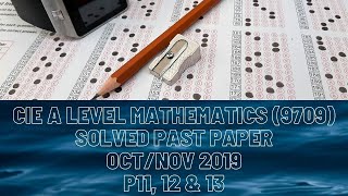 CIE A Level Mathematics Solved Past Paper Oct/Nov 2019 P11, 12 & 13