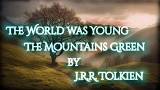 The World Was Young, The Mountans Green By J.R.R. Tolkien Narration by Moose Matson