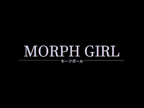 Morph Girl Trailer