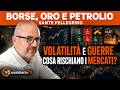 ORO IN FRENATA, PETROLIO CALDO E BORSA AL BIVIO: SCATTA L’ORA DELLA PRUDENZA | SANTE PELLEGRINO