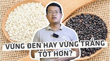 Hạt vừng (mè) đen và hạt vừng (mè) trắng, loại nào tốt cho sức khỏe hơn?