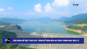 Vận hành hồ đập theo quy trình để đảm bảo an toàn trong mùa mưa lũ