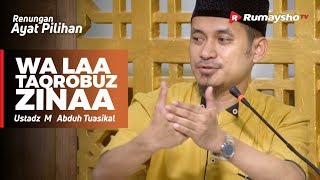 Renungan Ayat Pilihan : Wa LAA TAQROBUZ ZINAA - Ustadz M Abduh Tuasikal