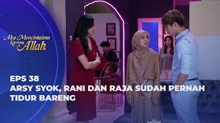 RAJA AMBIL KEPERAWANAN RANI! ARSY MENCINTAI RAJA KARENA ALLAH - AKU MENCINTAIMU KARENA ALLAH EPS 38