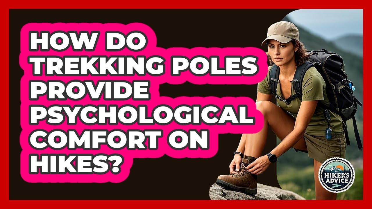How Do Trekking Poles Provide Psychological Comfort On Hikes? - The Hiker's Advice