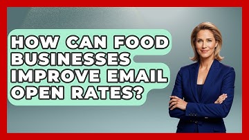 How Can Food Businesses Improve Email Open Rates? - Food Business Playbook