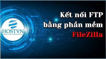 Hướng dẫn kết nối FTP bằng phần mềm FileZilla | HOSTVN