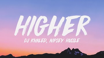 DJ Khaled - Higher (Lyrics) ♪ ft. Nipsey Hussle, John Legend