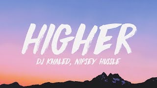 DJ Khaled - Higher (Lyrics) ♪ ft. Nipsey Hussle, John Legend