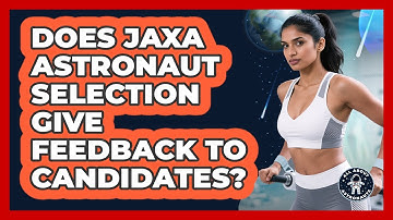 Does JAXA Astronaut Selection Give Feedback To Candidates? - All About Astronauts