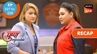 Pushpa Impossible - Ep 227 & 228 - RECAP - पुष्पा इम्पॉसिबल