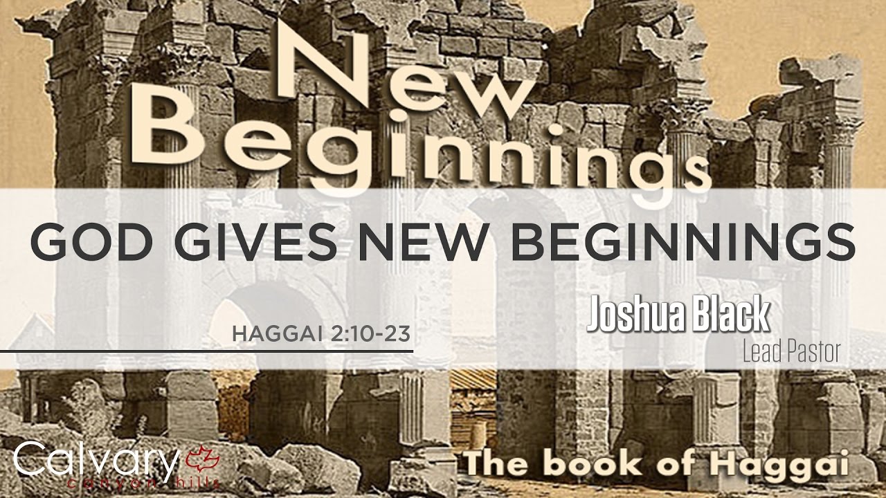 Haggai 2:10 - 23 - God Gives New Beginnings